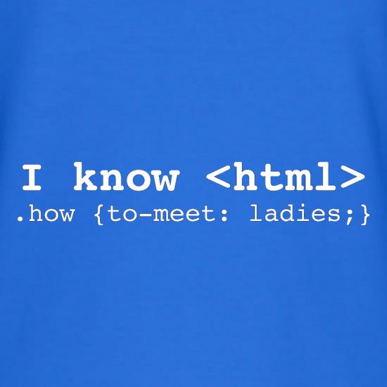 I Know Html How To Meet Ladies t shirt